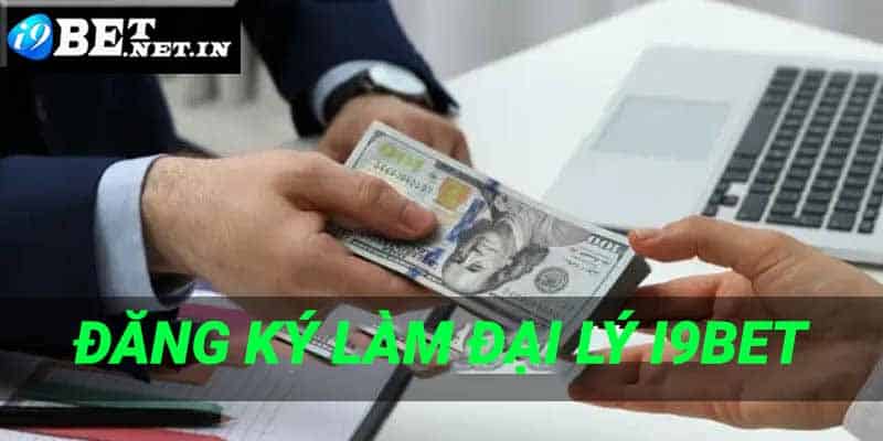 Cược thủ hãy làm theo các bước dưới đây để trở thành đại lý I9bet